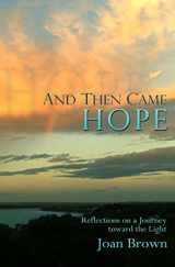 9780692586914-0692586911-And Then Came Hope: Reflections on a Journey toward the Light