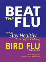 9781904132875-1904132871-Beat the Flu: How to Stay Healthy Through the Coming Bird Flu Pandemic