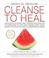 9781401958459-1401958451-Medical Medium Cleanse to Heal: Healing Plans for Sufferers of Anxiety, Depression, Acne, Eczema, Lyme, Gut Prob lems, Brain Fog, Weight Issues, Migraines, Bloating, Vertigo, Psoriasis