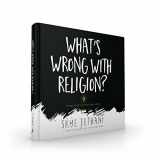 9781944298234-1944298231-What's Wrong With Religion