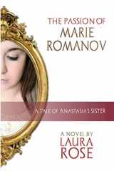 9780998826448-0998826448-The Passion of Marie Romanov: A Tale of Anastasia's Sister (House of Romanov)