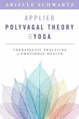 9781324030850-1324030852-Applied Polyvagal Theory in Yoga: Therapeutic Practices for Emotional Health (Norton on Interpersonal Neurobiology)