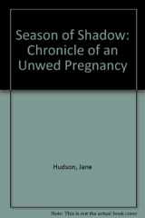 9780874035797-0874035791-Season of Shadow: Chronicle of an Unwed Pregnancy