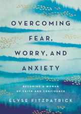 9780736987905-0736987908-Overcoming Fear, Worry, and Anxiety: Becoming a Woman of Faith and Confidence