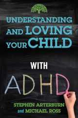 9781684511532-1684511534-Understanding and Loving Your Child with ADHD (Understanding and Loving Series)