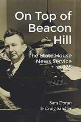 9781099778933-109977893X-On Top of Beacon Hill: The State House News Service at 125