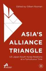 9781137541703-1137541709-Asia’s Alliance Triangle: US-Japan-South Korea Relations at a Tumultuous Time (Asan-Palgrave Macmillan Series)