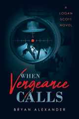 9781636927299-1636927297-When Vengeance Calls (A Logan Scott Novel)