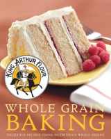 9780881507195-0881507199-King Arthur Flour Whole Grain Baking: Delicious Recipes Using Nutritious Whole Grains (King Arthur Flour Cookbooks)