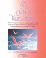 9780892813650-0892813652-The Child of Your Dreams: Approaching Conception and Pregnancy with Inner Peace and Reverence for Life