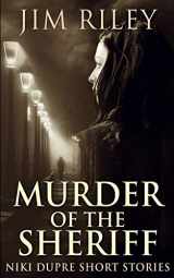 9781034604488-1034604481-Murder Of The Sheriff (Niki Dupre Short Stories Book 2)