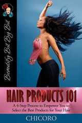 9780982068922-0982068921-Hair Products 101: A 4-Step Process to Empower You to Select the Best Products for Your Hair (Beautify Bit by Bit)