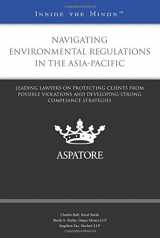 9780314293411-0314293418-Navigating Environmental Regulations in the Asia-Pacific: Leading Lawyers on Protecting Clients from Possible Violations and Developing Strong Compliance Strategies (Inside the Minds)