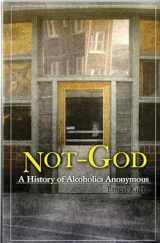 9780894860652-0894860658-Not God: A History of Alcoholics Anonymous