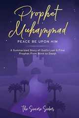 9781735326092-1735326097-Prophet Muhammad Peace Be Upon Him: A Summarized Story of God’s Last & Final Prophet from Birth to Death (Understanding Islam | Learn Islam | Basic Beliefs of Islam | Islam Beliefs and Practices)