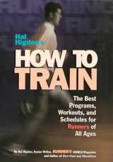 9780875963525-0875963528-Hal Higdon's How to Train: The Best Programs, Workouts, And Schedules For Runners Of All Ages
