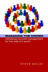 9781856046411-1856046419-Managing the Crowd: Rethinking Records Management for the Web 2.0 World