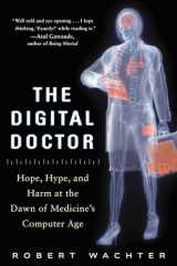 9780071849463-0071849467-The Digital Doctor: Hope, Hype, and Harm at the Dawn of Medicine’s Computer Age