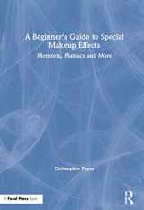 9780367554668-0367554666-A Beginner's Guide to Special Makeup Effects: Monsters, Maniacs and More
