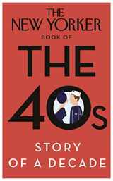 9780434022410-0434022411-The New Yorker Book of the 40s: Story of a Decade