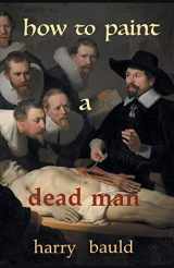 9781646623518-1646623517-How to Paint a Dead Man