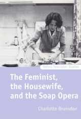 9780198159810-0198159811-The Feminist, the Housewife, and the Soap Opera (Oxford Television Studies)