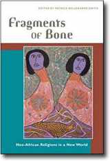 9780252072055-0252072057-Fragments of Bone: Neo-African Religions in a New World