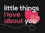 9781086930863-108693086X-Little Things I Love About You: Fill in the Blank Little Journal Gift Book for a Romantic Partner
