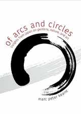 9781611720723-1611720729-Of Arcs and Circles: Insights from Japan on Gardens, Nature, and Art