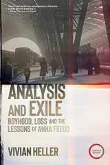 9781913494360-1913494365-Analysis and Exile: Boyhood, Loss, and the Lessons of Anna Freud