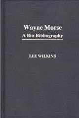 9780313242687-0313242682-Wayne Morse: A Bio-Bibliography (Bio-Bibliographies in Law and Political Science)