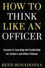 9780811739412-0811739414-How to Think Like an Officer: Lessons in Learning and Leadership for Soldiers and Citizens
