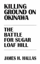 9780275947262-0275947262-Killing Ground on Okinawa: The Battle for Sugar Loaf Hill