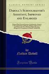 9780266813941-0266813941-Daboll's Schoolmaster's Assistant, Improved and Enlarged: Being a Plain Practical System of Arithmetick, Adapted to the United States; With the Addition of the Farmers' and Mechanicks' Best Method of