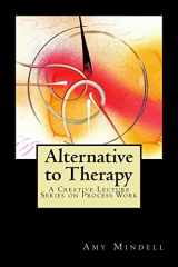 9781727778069-1727778065-Alternative to Therapy: A Creative Lecture Series on Process Work