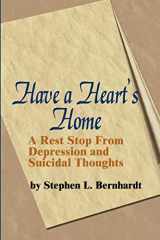 9780595206711-0595206719-Have a Heart's Home: A Rest Stop From Depression and Suicidal Thoughts
