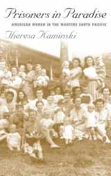 9780700610037-0700610030-Prisoners in Paradise: American Women in the Wartime South Pacific