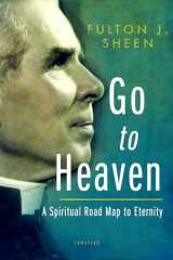 9781621641544-1621641546-Go to Heaven: A Spiritual Road Map to Eternity