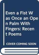 9780060968694-0060968699-Even a Fist Was Once an Open Palm With Fingers: Recent Poems