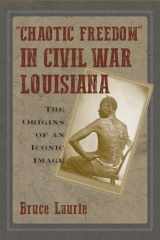 9781625346322-1625346328-"Chaotic Freedom" in Civil War Louisiana: The Origins of an Iconic Image