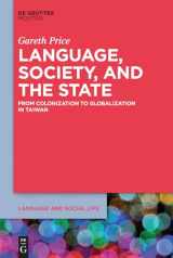 9781501526510-1501526510-Language, Society, and the State: From Colonization to Globalization in Taiwan (Language and Social Life [LSL], 9)