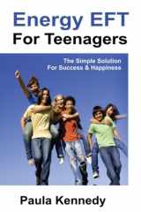 9781908269652-1908269650-Energy EFT For Teenagers: The Simple Solution For Success & Happiness