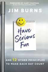 9780310362593-0310362598-Have Serious Fun: And 12 Other Principles to Make Each Day Count
