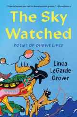 9781517914516-1517914515-The Sky Watched: Poems of Ojibwe Lives