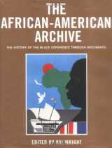 9781579121570-1579121578-The African-American Archive : The History of the Black Experience Through Documents