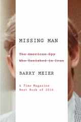 9780374536930-0374536937-Missing Man: The American Spy Who Vanished in Iran