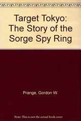 9780942110609-0942110609-Target Tokyo: The Story of the Sorge Spy Ring