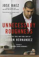 9781602866072-1602866074-Unnecessary Roughness: Inside the Trial and Final Days of Aaron Hernandez