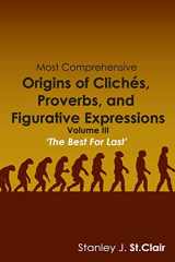 9781935786658-1935786652-Most Comprehensive Origins of Cliches, Proverbs and Figurative Expressions: Volume III