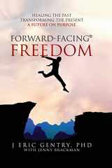 9781977246592-1977246591-Forward-Facing(R) Freedom: Healing the Past, Transforming the Present, A Future on Purpose